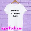 Empathy Is The New Black T-Shirt