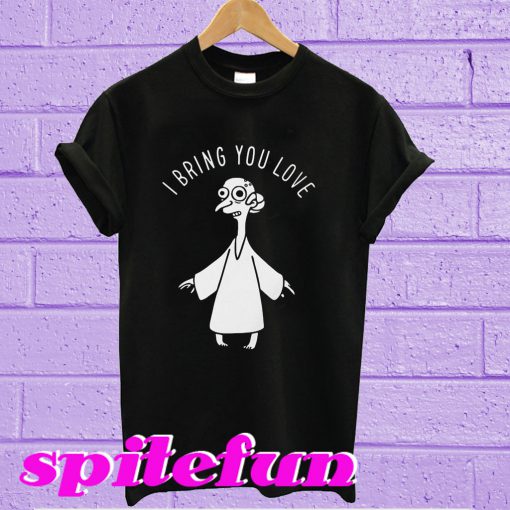 I Bring You Love T-Shirt