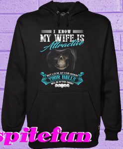 I Know My Wife Is Attractive Hoodie