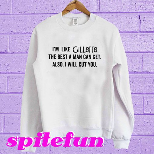 I'm like Gillette Sweatshirt