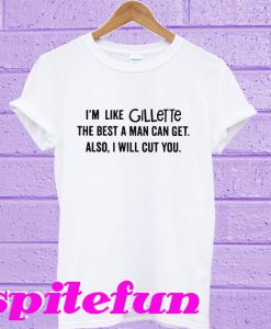 I'm like Gillette T-shirt