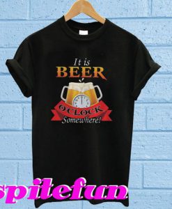 It is beer o clock somewhere T-shirt