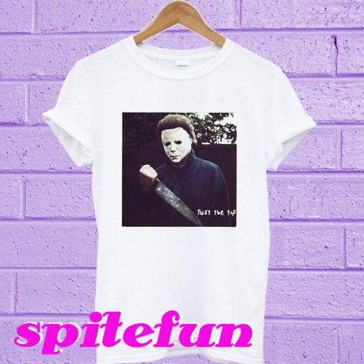 Michael Myers just the tip T-shirt