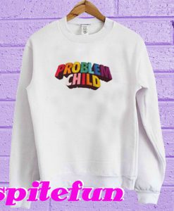 New Problem Child Sweatshirt