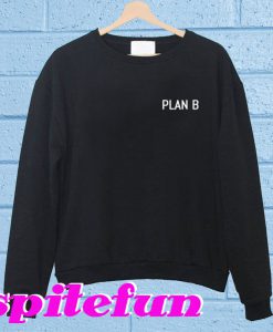 Plan B Sweatshirt