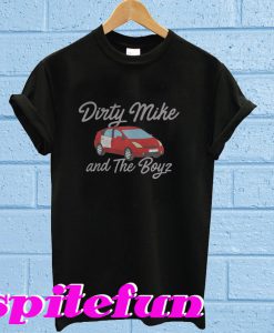 Dirty Mike And The Boys T-Shirt