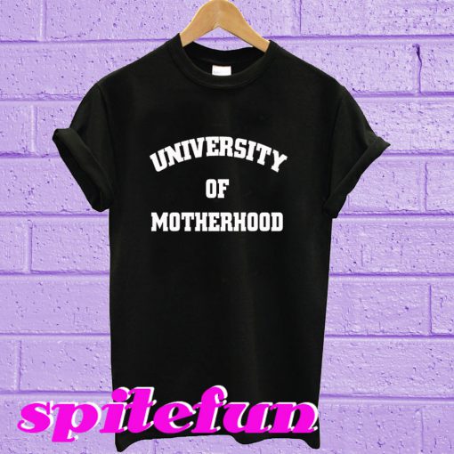 University of Motherhood T-Shirt