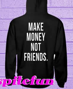 Make money not friends Hoodie Back