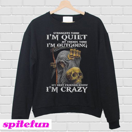 Strangers think I'm quiet my friends think I'm outgoing Sweatshirt