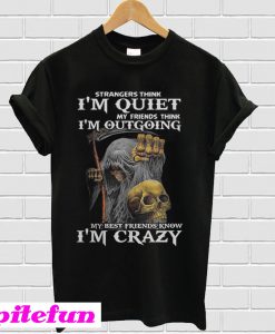 Strangers think I'm quiet my friends think I'm outgoing T-shirt