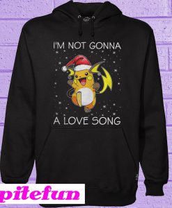 I'm not gonna Raichu a love song Hoodie