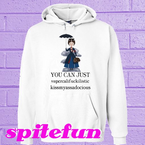 You can just supercalifuckilistic kissmyassadocious Hoodie