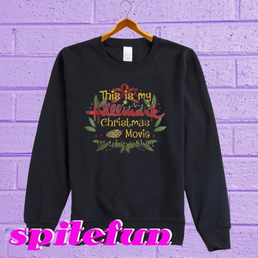 This girl loves Hallmark Christmas movies Sweatshirt