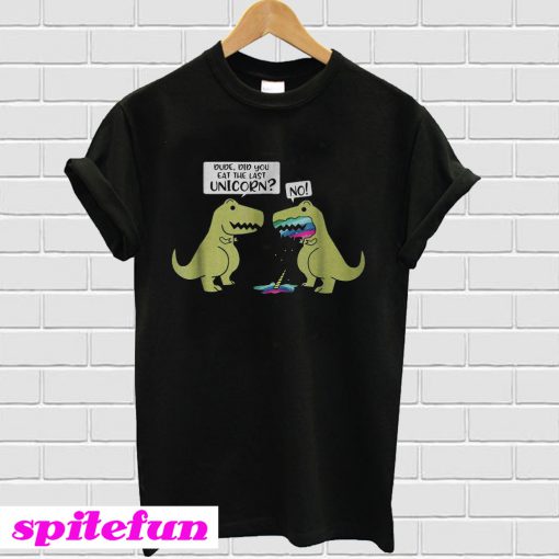 Funny did you eat the last unicorn dinosaur T-shirt