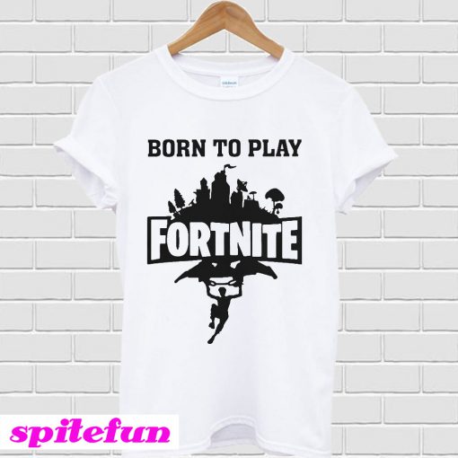Born to play Fortnite T-Shirt