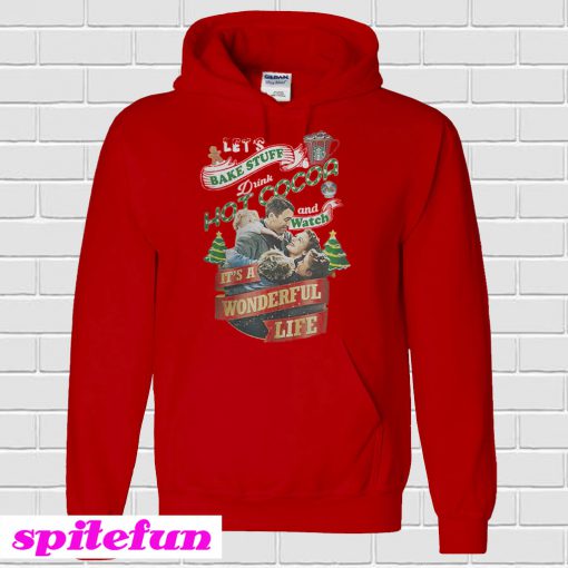 It's a wonderful life Let's bake stuff drink hot cocoa Hoodie