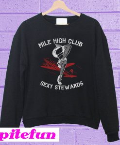 Mile high club sexy stewards Sweatshirt