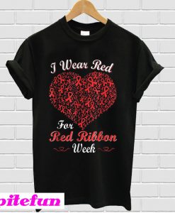 I wear red for red ribbon week love support T-shirt