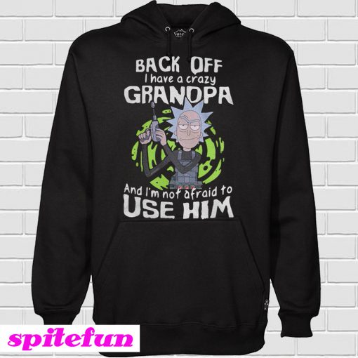 Rick and Morty back off I have a crazy grandpa Hoodie