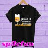 In Case Of Accident My Blood Type Is Coors Light T-Shirt