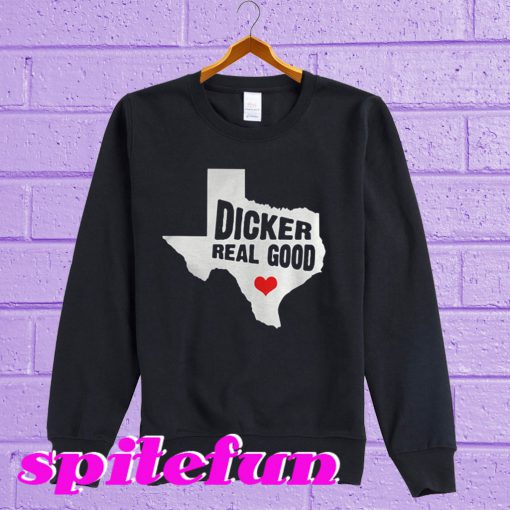 Dicker Real Good Sweatshirt