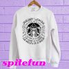 January woman the soul of witch the mouth of Sailor Starbucks Sweatshirt