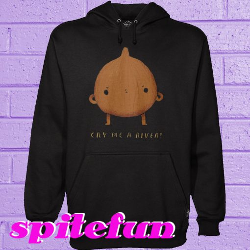 Cry me a river Hoodie