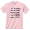 1 800 Be Quiet T-Shirt