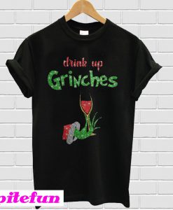 Drink up grinches wine christmas T-shirt