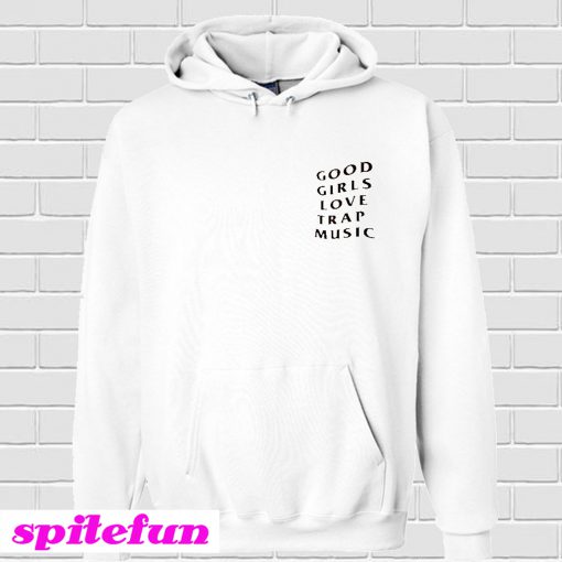 Good Girls Love Trap Music Hoodie