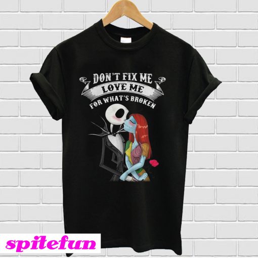 Jack Skellington and Sally don’t fix me love me for what’s broken T-shirt