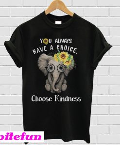 Sunflower elephant you always have a choice choose kindness T-Shirt