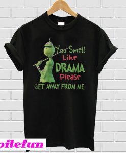 The Grinch You Smell Like Drama Please Get Away From Me T-Shirt