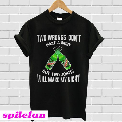 Two wbrongs don't make a right Mountain Dew but two joints will T-shirt