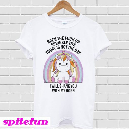 Unicorn Back the fuck up sprinkle tits today is not the day T-shirt