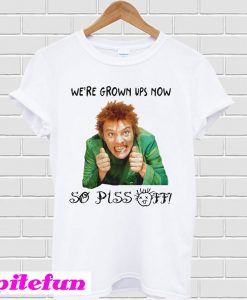 Elf we’re grown ups now so piss off T-shirt