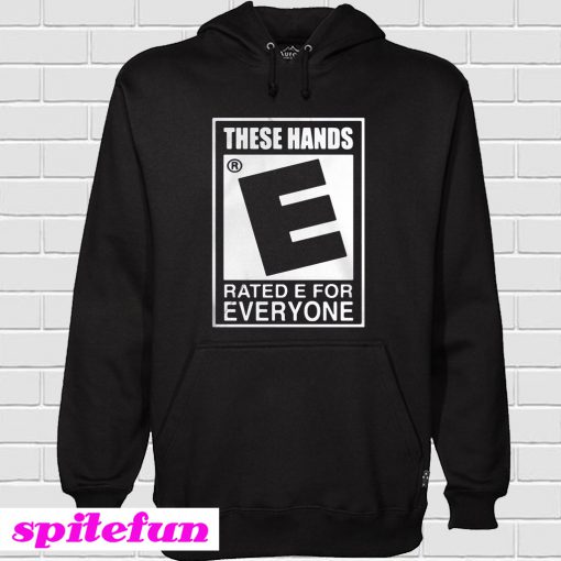 These Hands Rated E For Everyone Hoodie