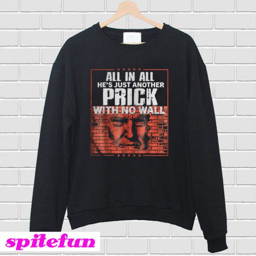 All In All He's Just Another Prick With No Wall Sweatshirt