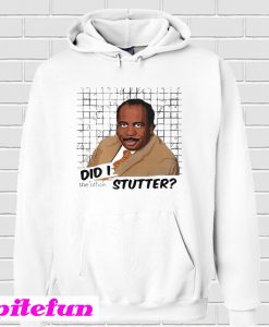 Stanley Hudson did I stutter Hoodie