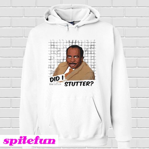 Stanley Hudson did I stutter Hoodie