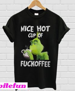 Grinch Nice hot cup of Fuckoffee mug coffee T-shirt