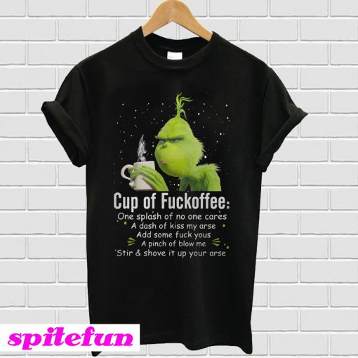 Grinch cup of fuckoffee one splash of no one cares a dash of kiss T-shirt