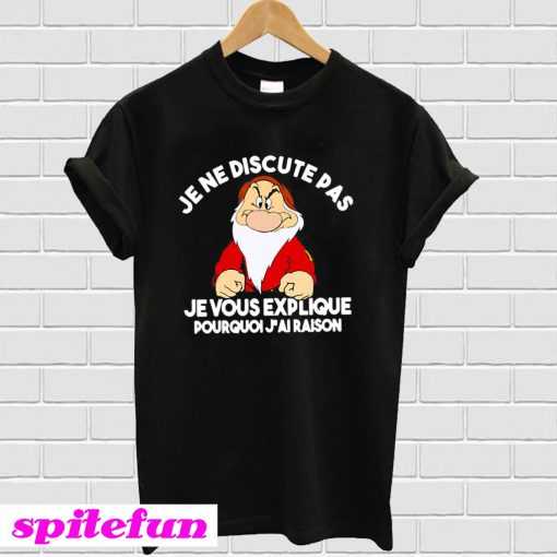 Grump Je ne discute pas je vous explique Pourquoi j’ai raison T-shirt