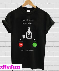 Le Rhum m'appelle Faut que j'y aille T-shirt