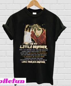 Naruto to my little brother don’t let anyone take you for granted T-shirt