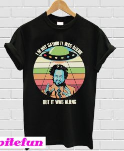 Sunset I’m not saying it was Aliens but it was Aliens T-shirt