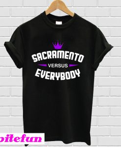 Sacramento Versus Everybody T-Shirt