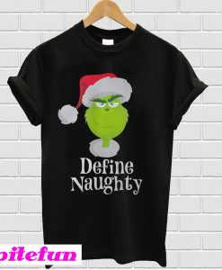 Santa hat Grinch define naughty T-shirt