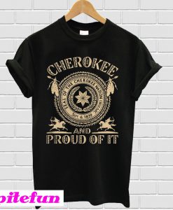 Seal of the cherokee nation Cherokee and proud of it T-shirt