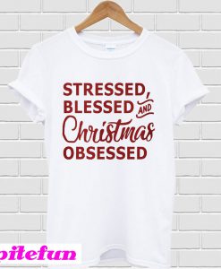 Stressed blessed and Christmas obsessed T-shirt